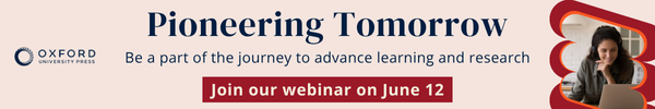 Ad for Oxford University Press. Pioneering Tomorrow. Be a part of the journey to advance learning and research. Join our webinar on June 12.